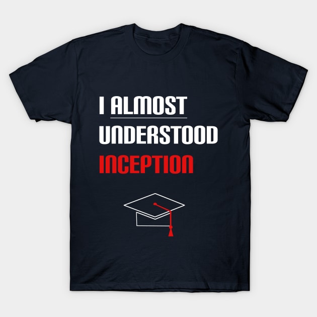 Understanding Inception T-Shirt by PrintLyed